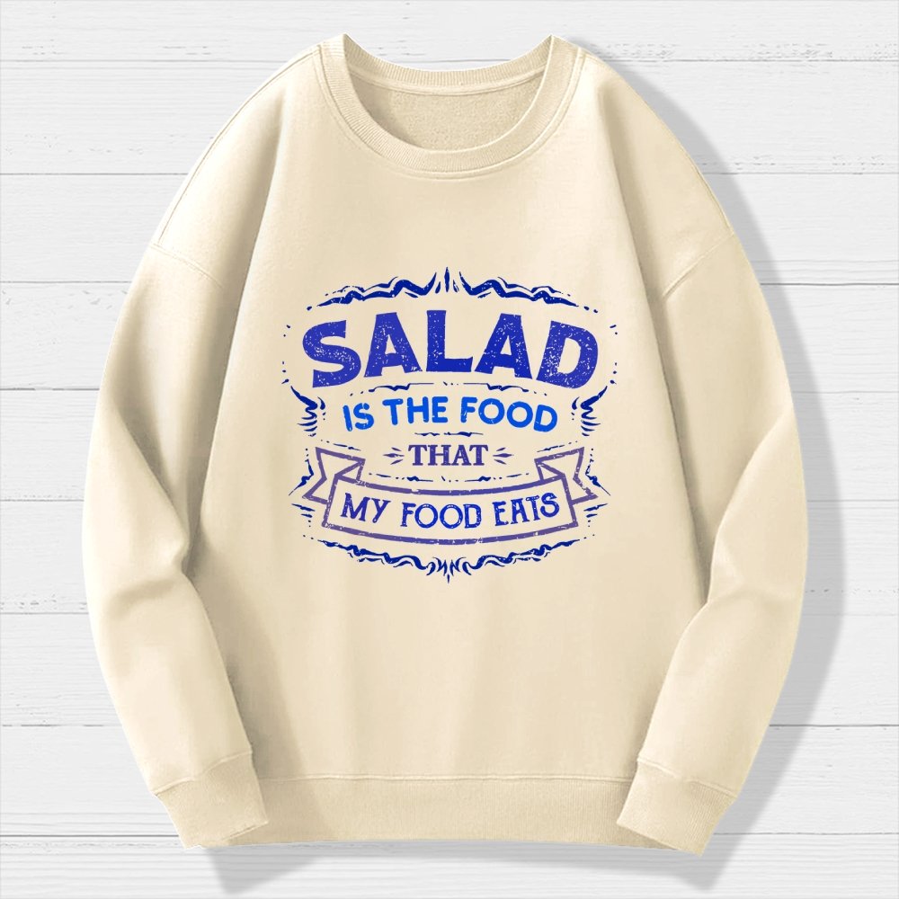 Salad Is The Food That My Food Eats Geek Cotton Sweatshirt