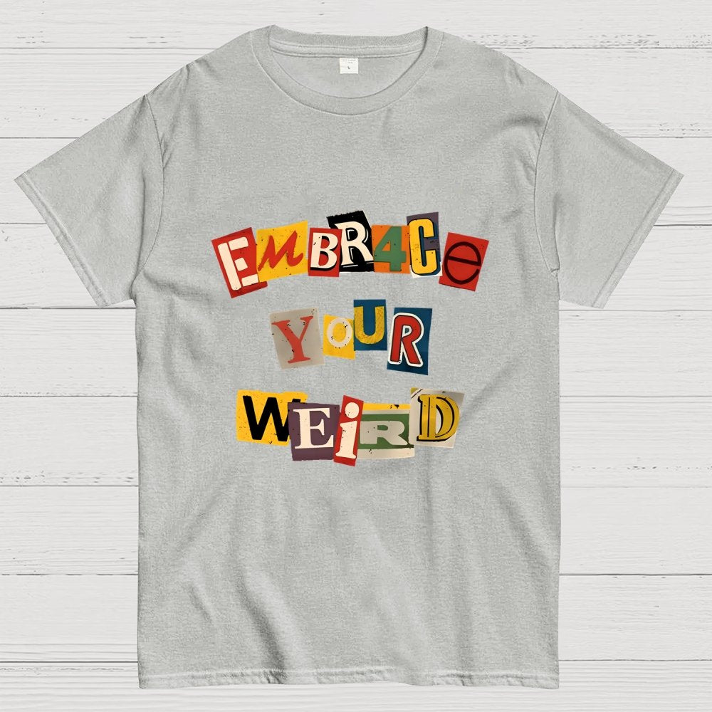 Embrace Your Weird Geek T-Shirt