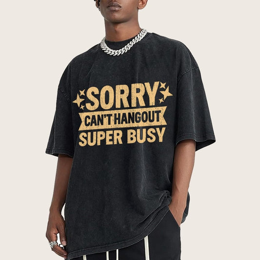 Sorry — Can’T Hang Out — Super Busy Vintage Distressed T-shirt