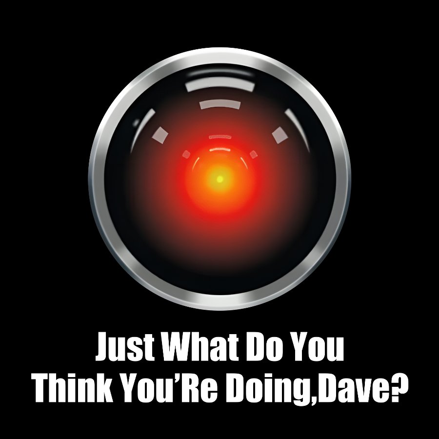 Just What Do You Think You’re Doing,Dave?Geek T-Shirt