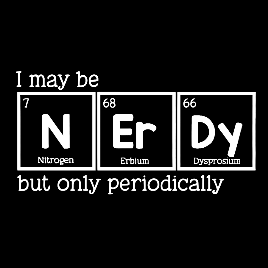 I May Be Nerdy But Only Periodically Geek T-Shirt