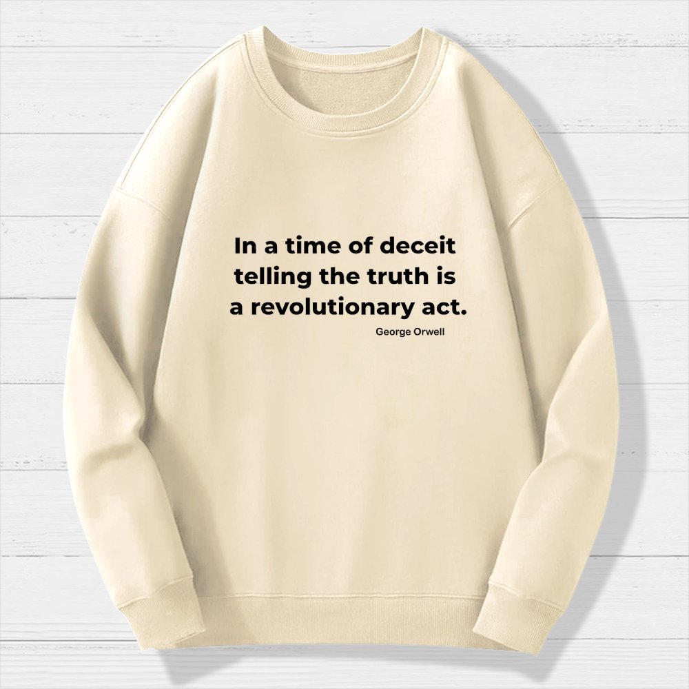 In a time of deceit telling the truth is a revolutionary act Geek Cotton Sweatshirt