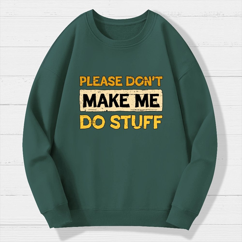 Don't Make Me Do Stuff Geek Cotton Sweatshirt