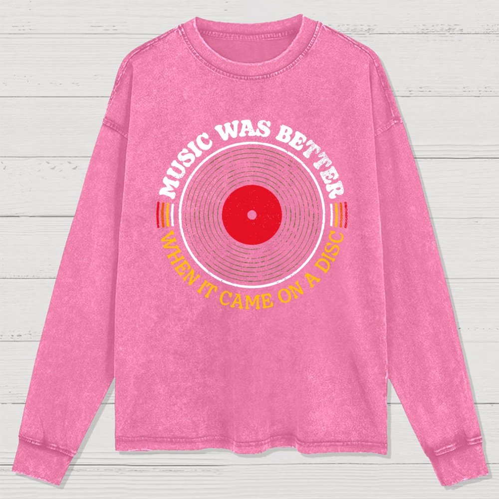 Music Was Better on a Disc Washed Long Sleeve Tee