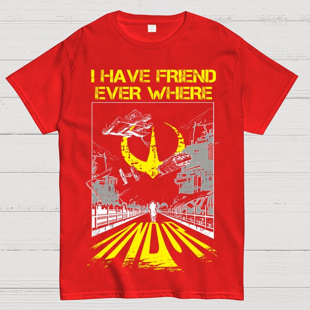 I Have Friends Every where Geek T-Shirt