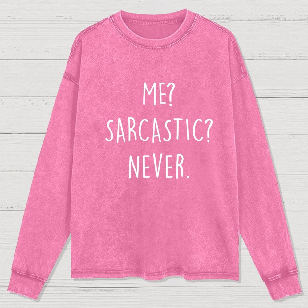 Me? Sarcastic? Never Washed Long Sleeve Tee