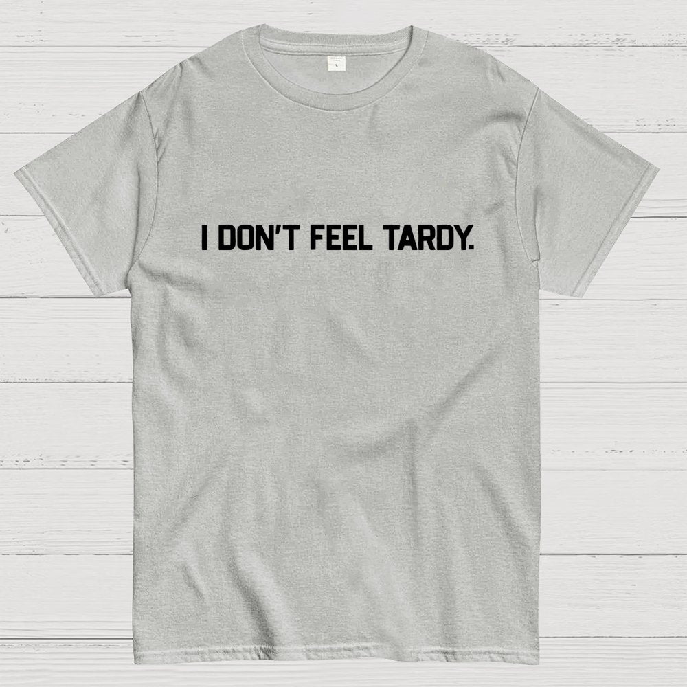 I Don’t Feel Tardy Unisex Geek T-Shirt