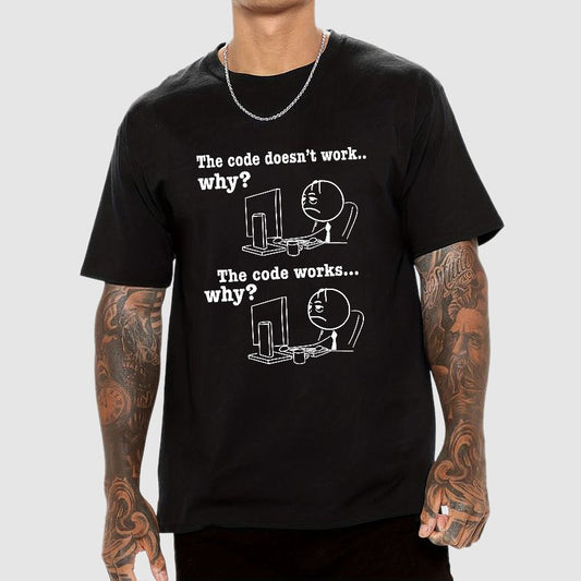 Programmer The Code Doesn't Work Why The Code Works Why Funny T-Shirt