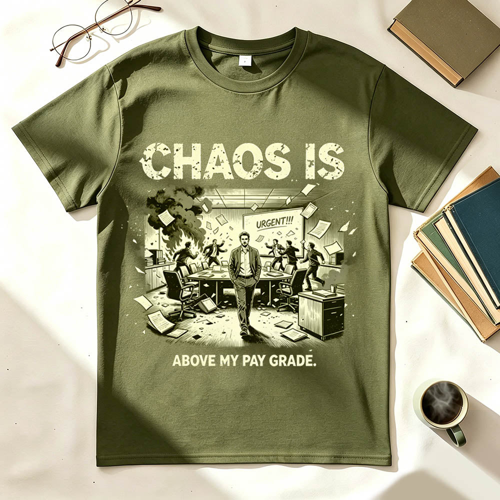 Chaos Is Above My Pay Grade T-Shirt – Funny Office Worker Gift