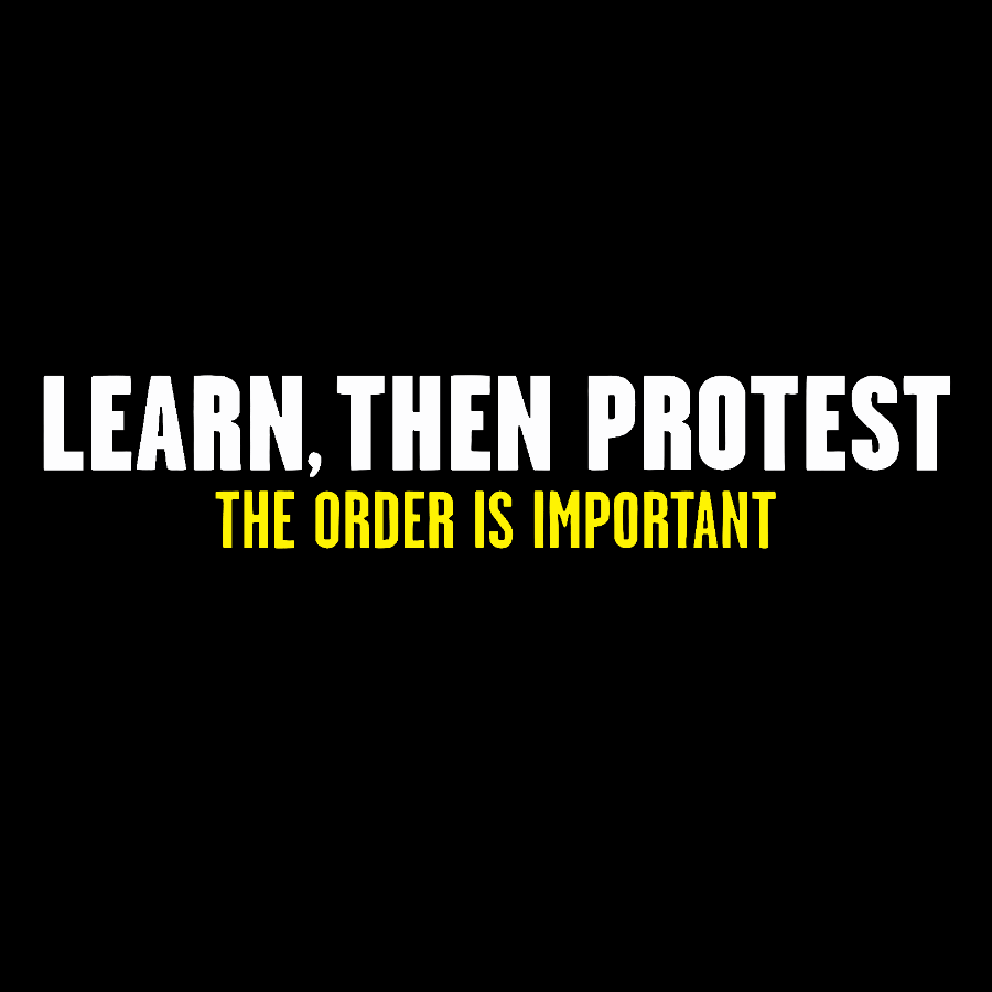 Learn, Then Protest .Geek T-Shirt