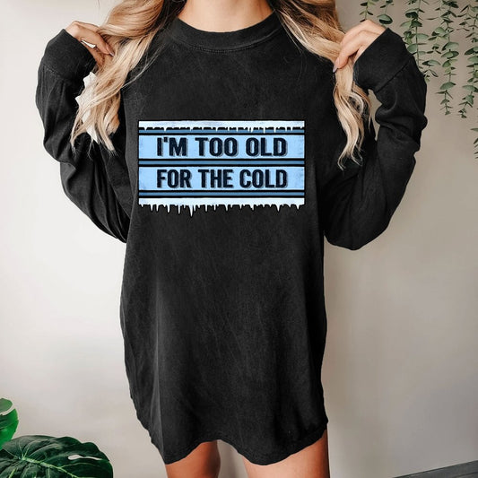 Too Old For The Cold Washed Long Sleeve Tee