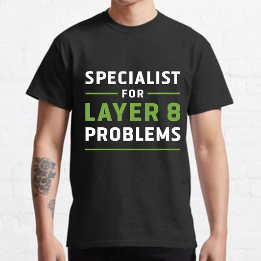 Specialist for Layer 8 Problems Geeky T-Shirt