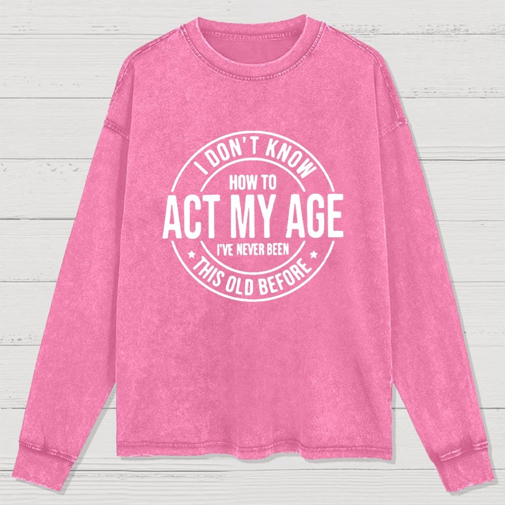 Act My Age Washed Long Sleeve Tee