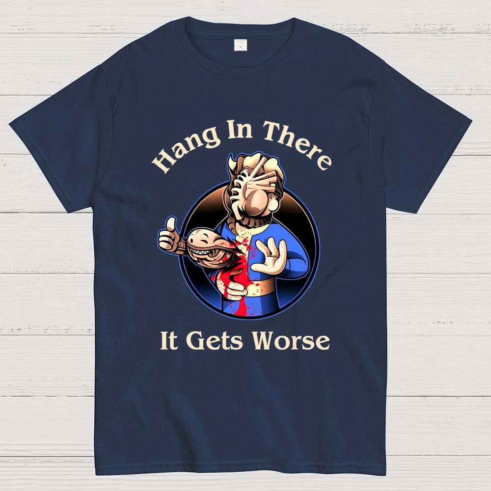 Hang In There It Gets Worse Geek T-Shirt