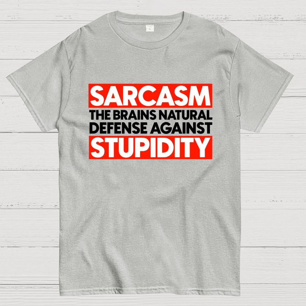 Sarcasm the brains natural defense against stupidity Geek T-Shirt
