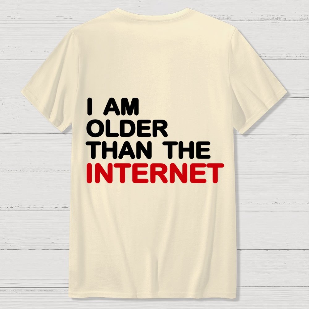I Am Older Than The Internet Back Printing Geek T-Shirt