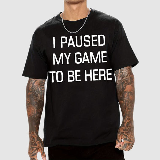 I Paused My Game To Be Here Geek T-Shirt