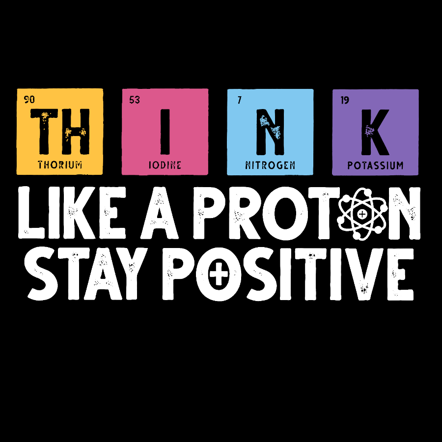 Funny science Physics Stay Positive Like a Proton Geek T-Shirt