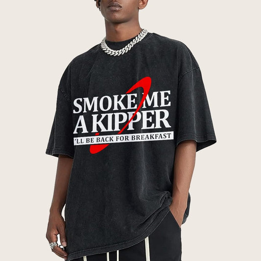 Smoke Me A Kipper I‘ll Be Be back Back For Breakfast Vintage Distressed T-shirt