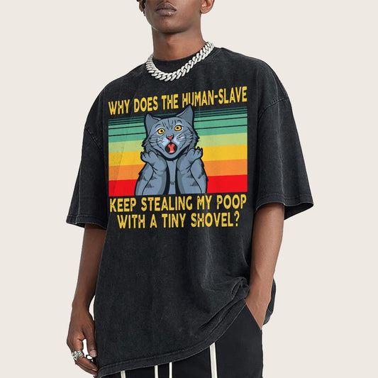 Why Does The Human-Slave Keep Stealing My Poop With A Tiny Shovel Vintage Distressed T-shirt
