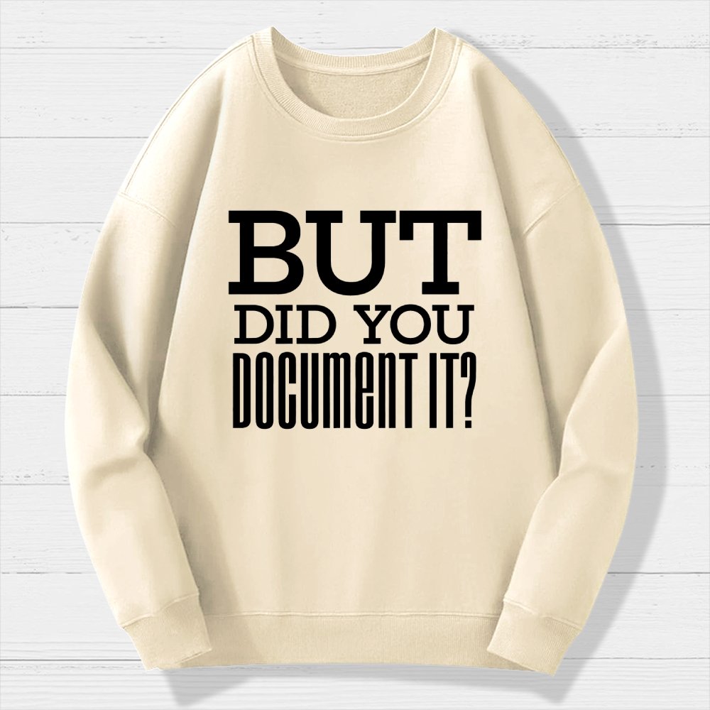 But Did You Document It Geek Cotton Sweatshirt