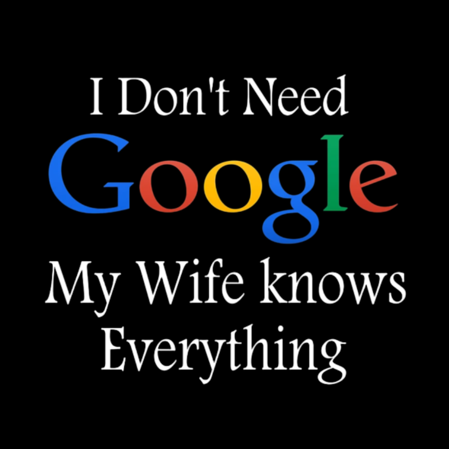 I Don't Need Google My Wife Knows Everything Funny Geeky T-Shirt
