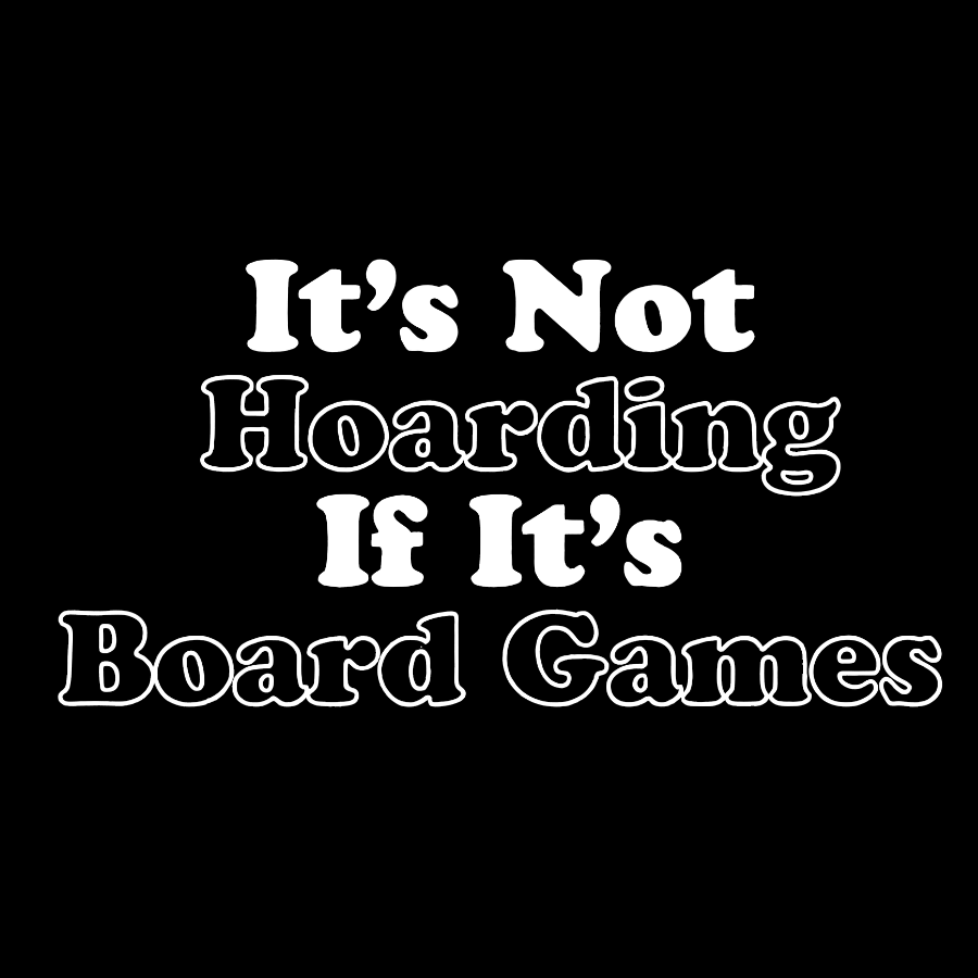 Its Not Hoarding If Its Board Games Geeky T-Shirt