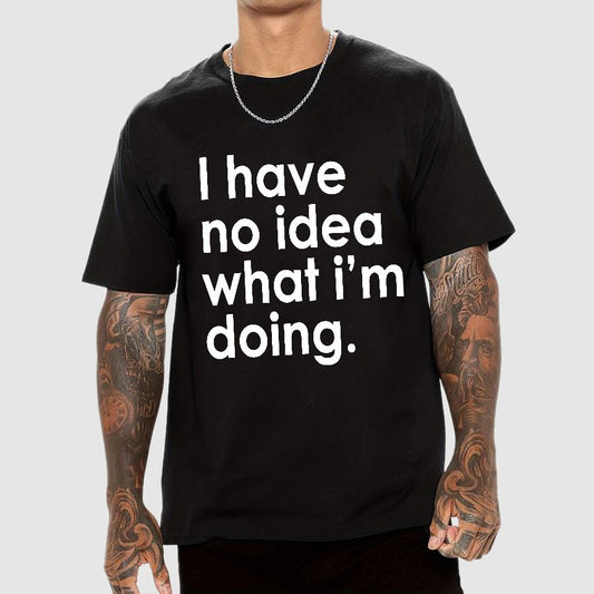 Funny Quote I Have No Idea What I'm Doing Geek T-Shirt
