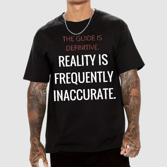 The Guide Is Definitive. Reality Is Frequently Inaccurate. Geek T-Shirt