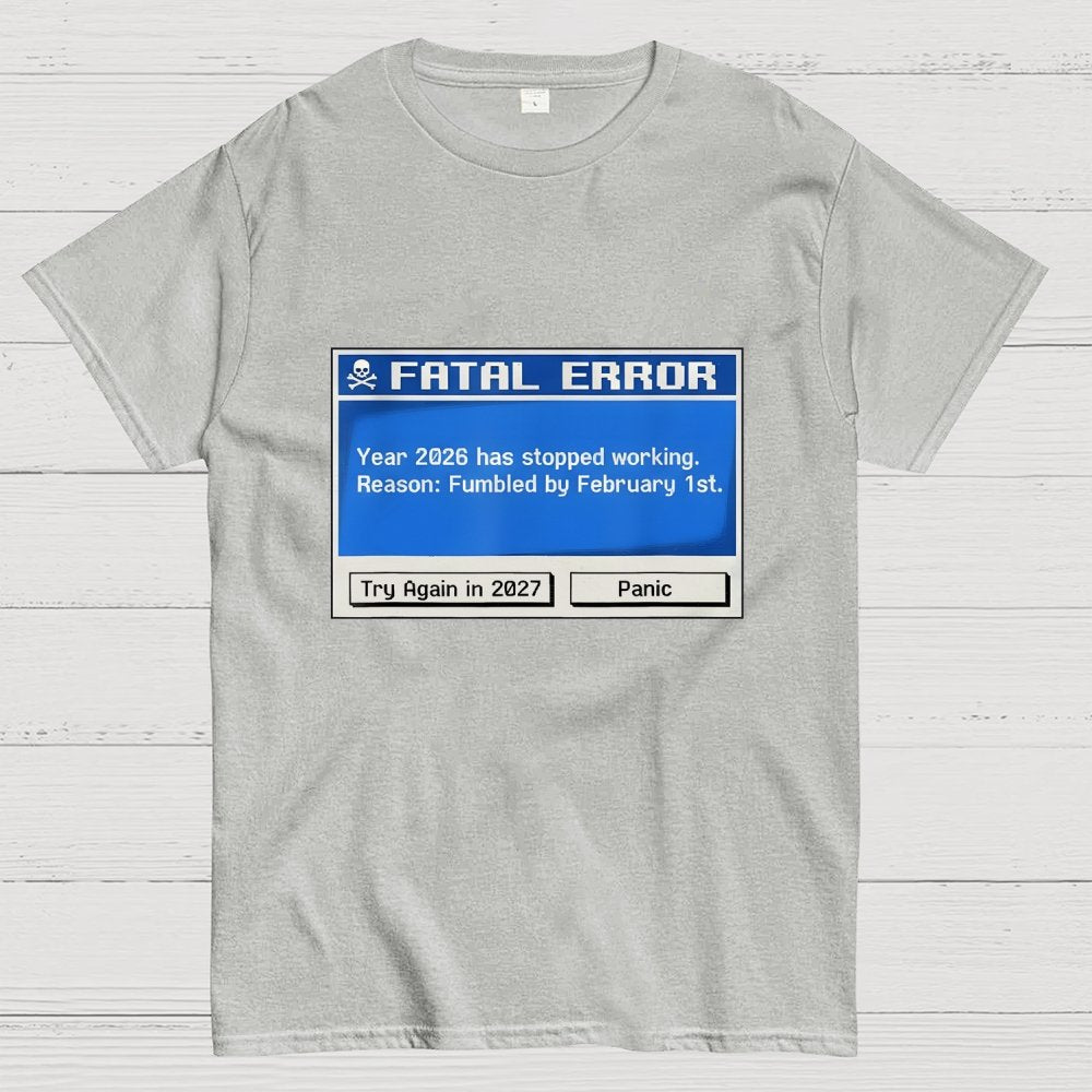 Fatal Error Year 2026 Has Stopped Working Art Print Geek T-Shirt