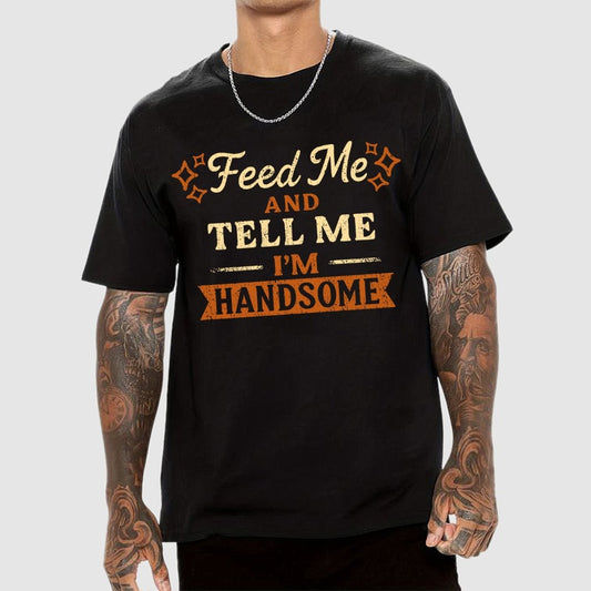 Feed Me And Tell Me I'm Handsome Geek T-Shirt