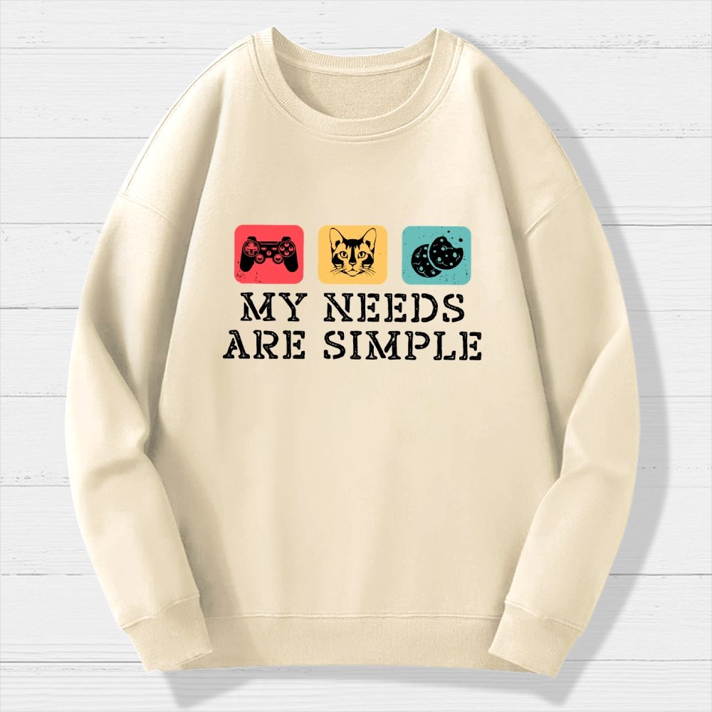 My Needs Are Simple Gamers Fun Geek Cotton Sweatshirt