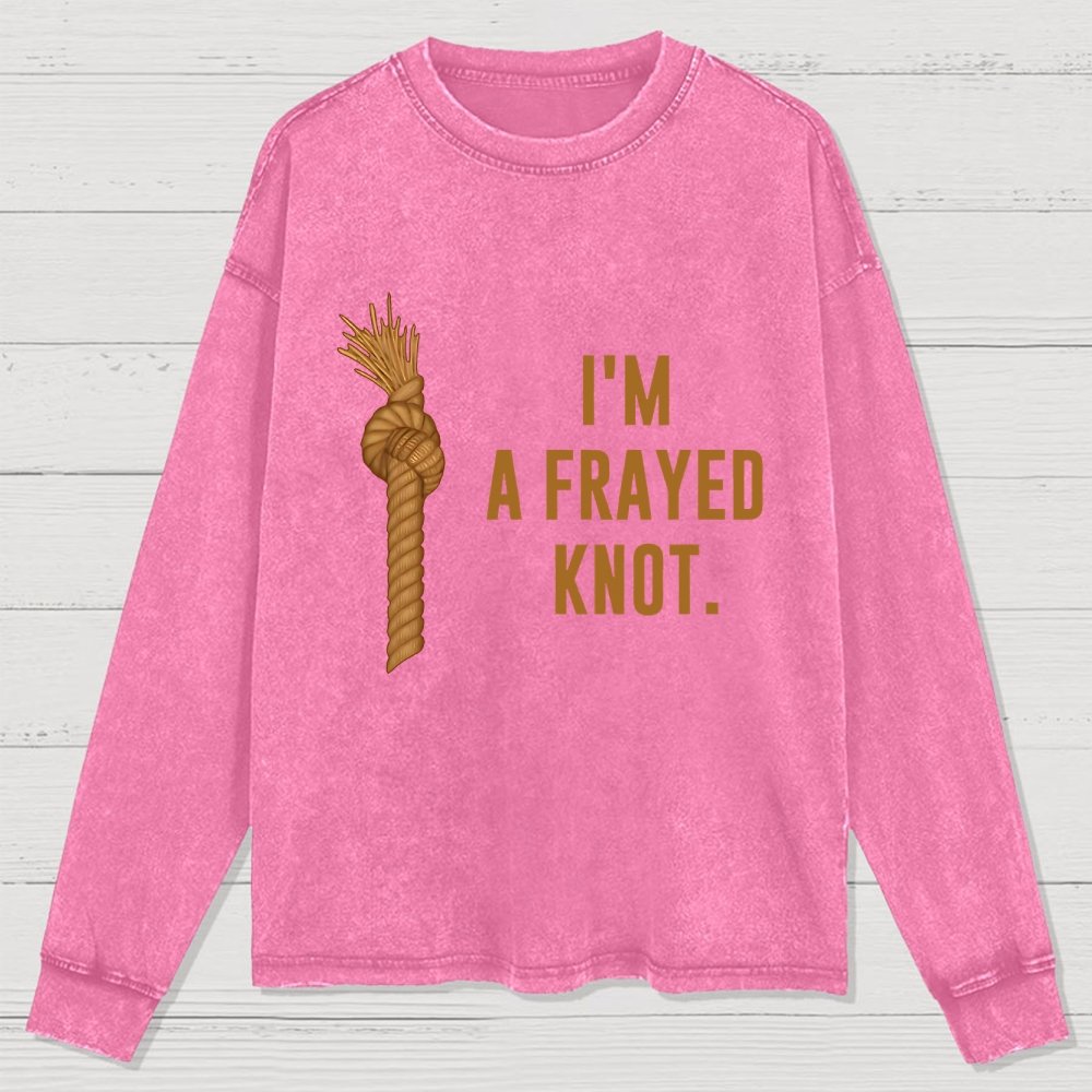 I'm A Frayed Knot Washed Long Sleeve Tee