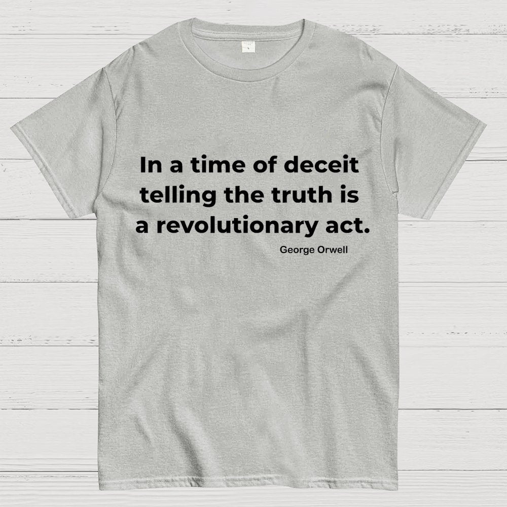 In A Time Of Deceit Telling The Truth Is A Revolutionary Act Geek T-Shirt