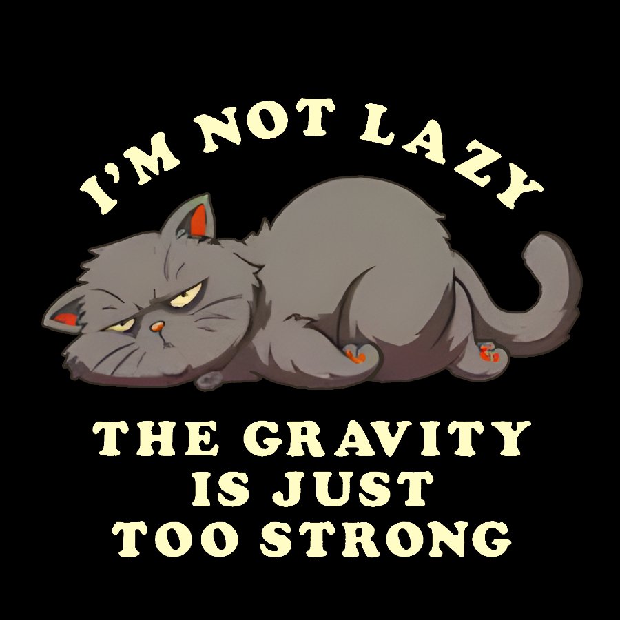 I'm Not Lazy, The Gravity Is Just Too Strong Geek T-Shirt