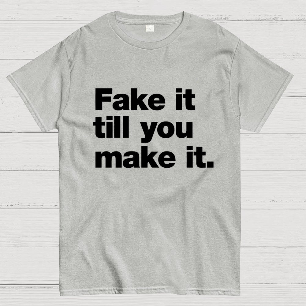 Fake It. Till You Make It. Geek T-Shirt