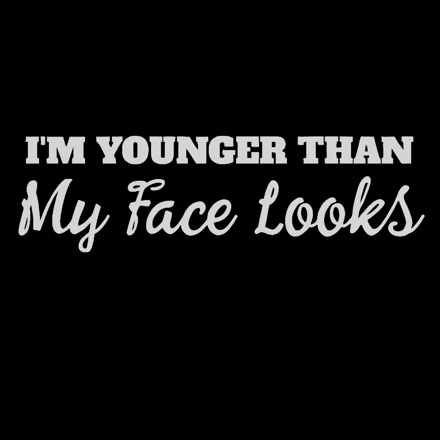 I'm Younger Than My Face Looks Funny Geek T-Shirt