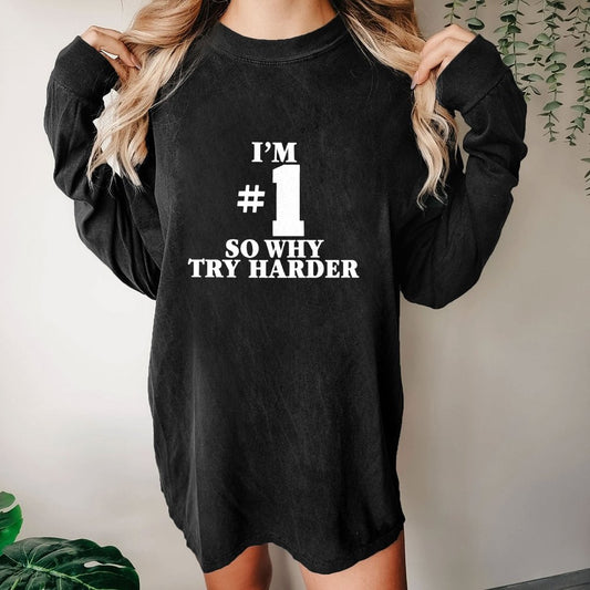 I'm #1 So Why Try Harder Washed Long Sleeve Tee