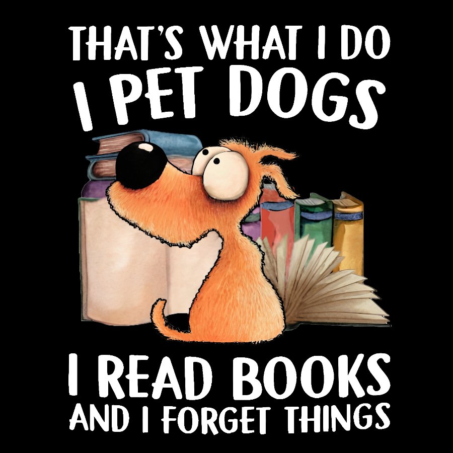 I Pet Dogs I Read Books And I Forget Things Nerdy T-Shirt