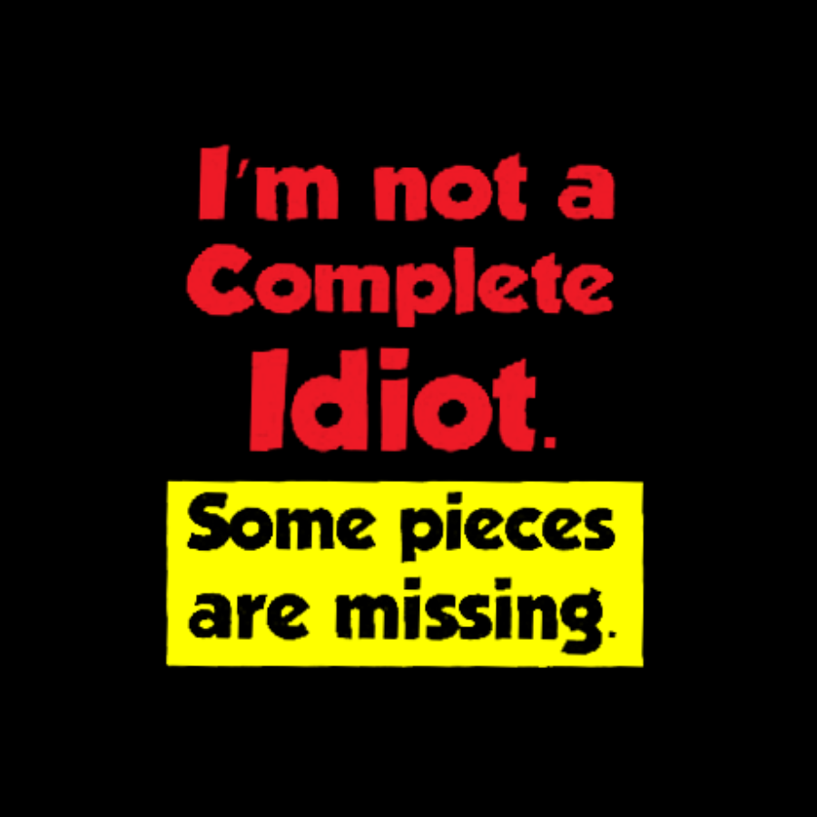 I'm Not A Complete Idiot, Some Parts Are Missing Geeky T-Shirt