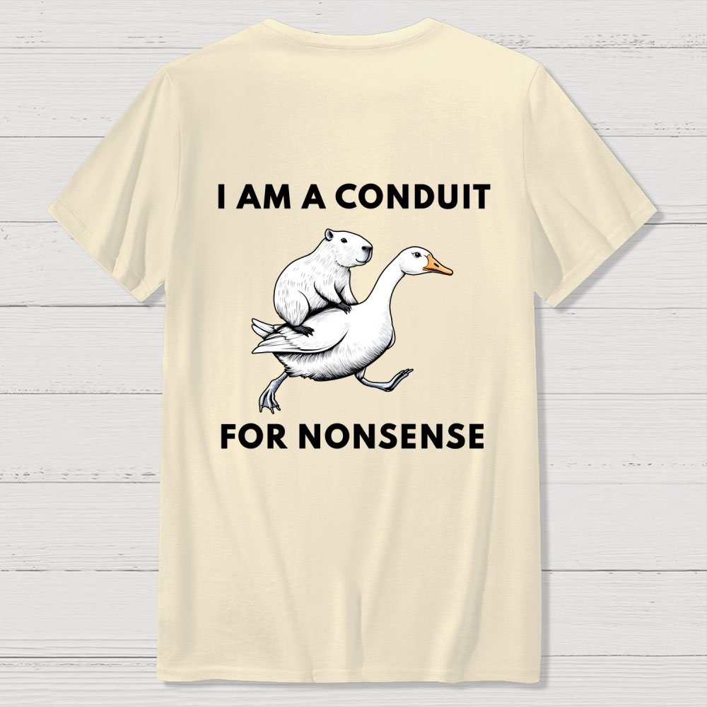 I Am A Conduit For Nonsense Front And Back Printing Geek T-Shirt