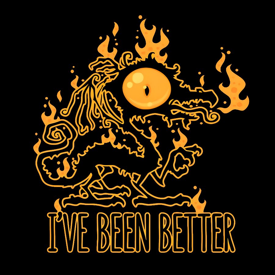 I've Been Better Scorched Crispy Dragon Geek T-Shirt