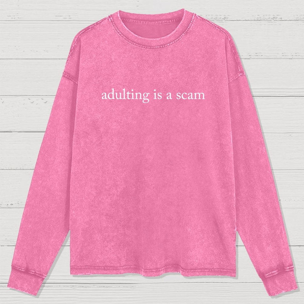 Adulting Is A Scam Washed Long Sleeve Tee