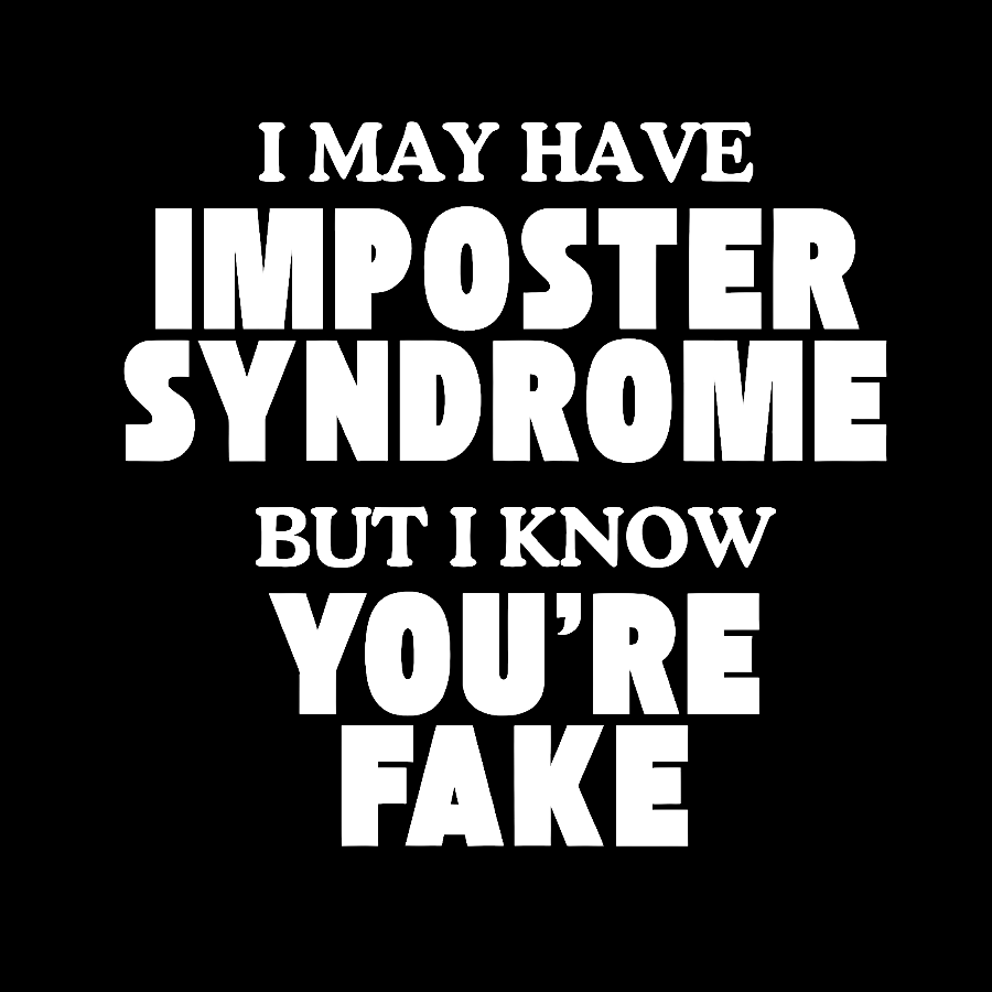I May Have Imposter Syndrome But I Know You're Fake Geek T-Shirt
