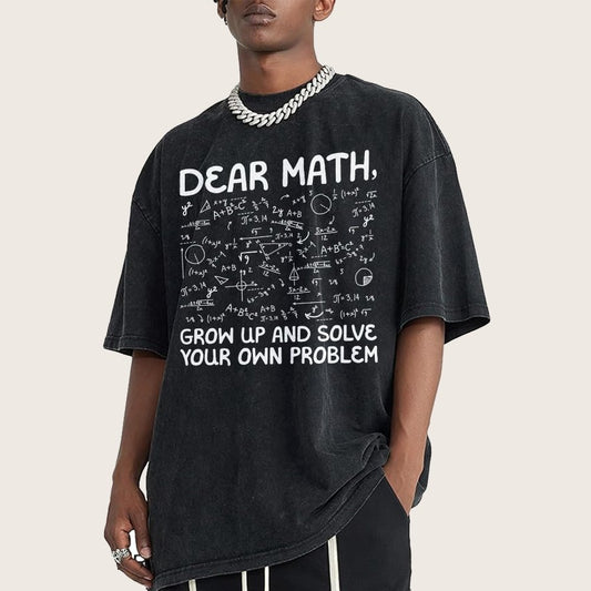 Dear Math Grow Up And Solve Your Own Problems Funny Mathematicians Vintage Distressed T-shirt