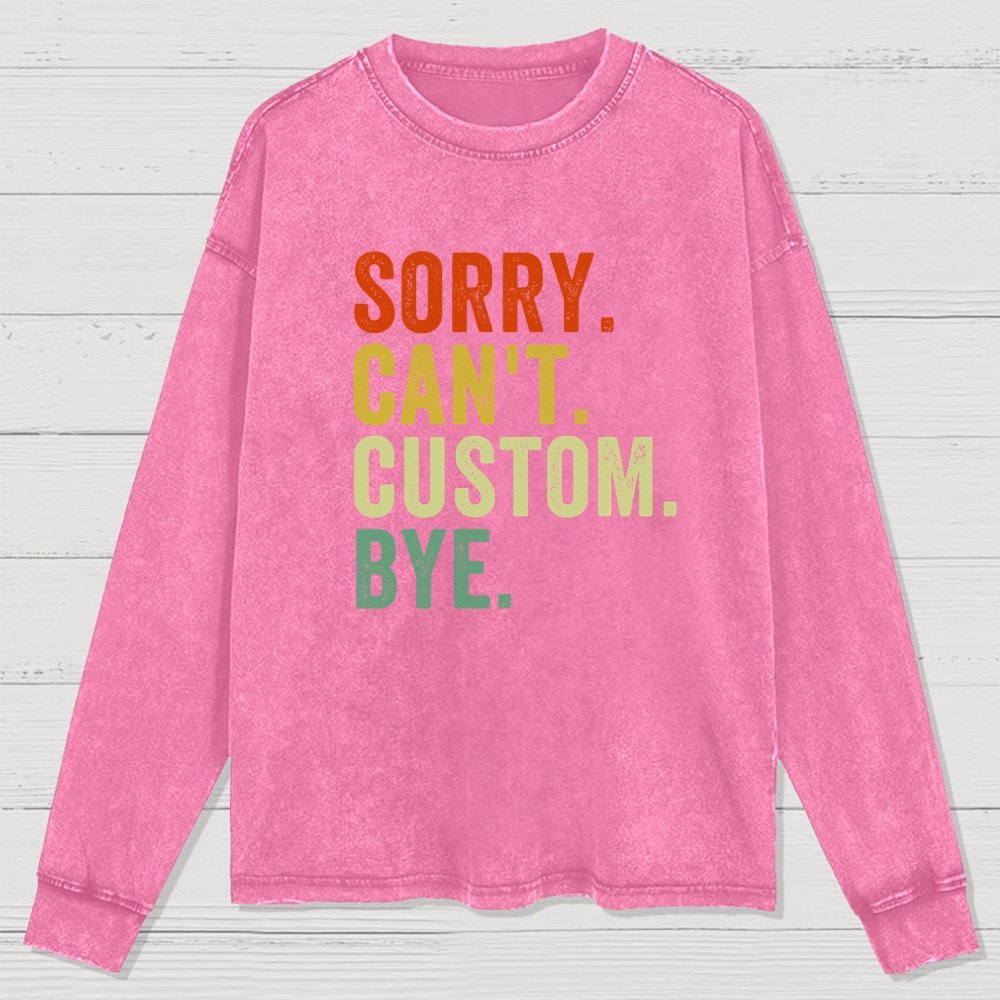 Sorry Can't Bye Humorous Washed Long Sleeve Tee