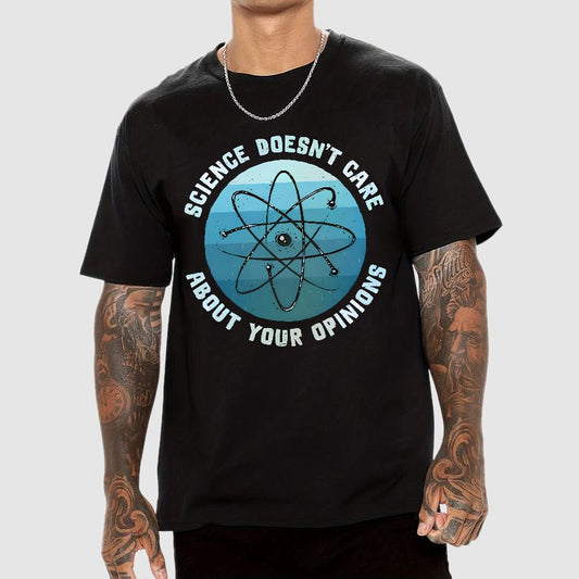 Science Doesn't Care About Your Opinions Geek T-Shirt