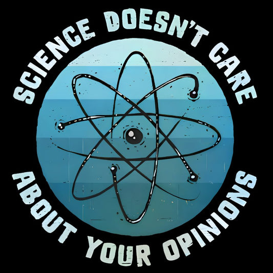 Science Doesn't Care About Your Opinions Geek Cotton Sweatshirt