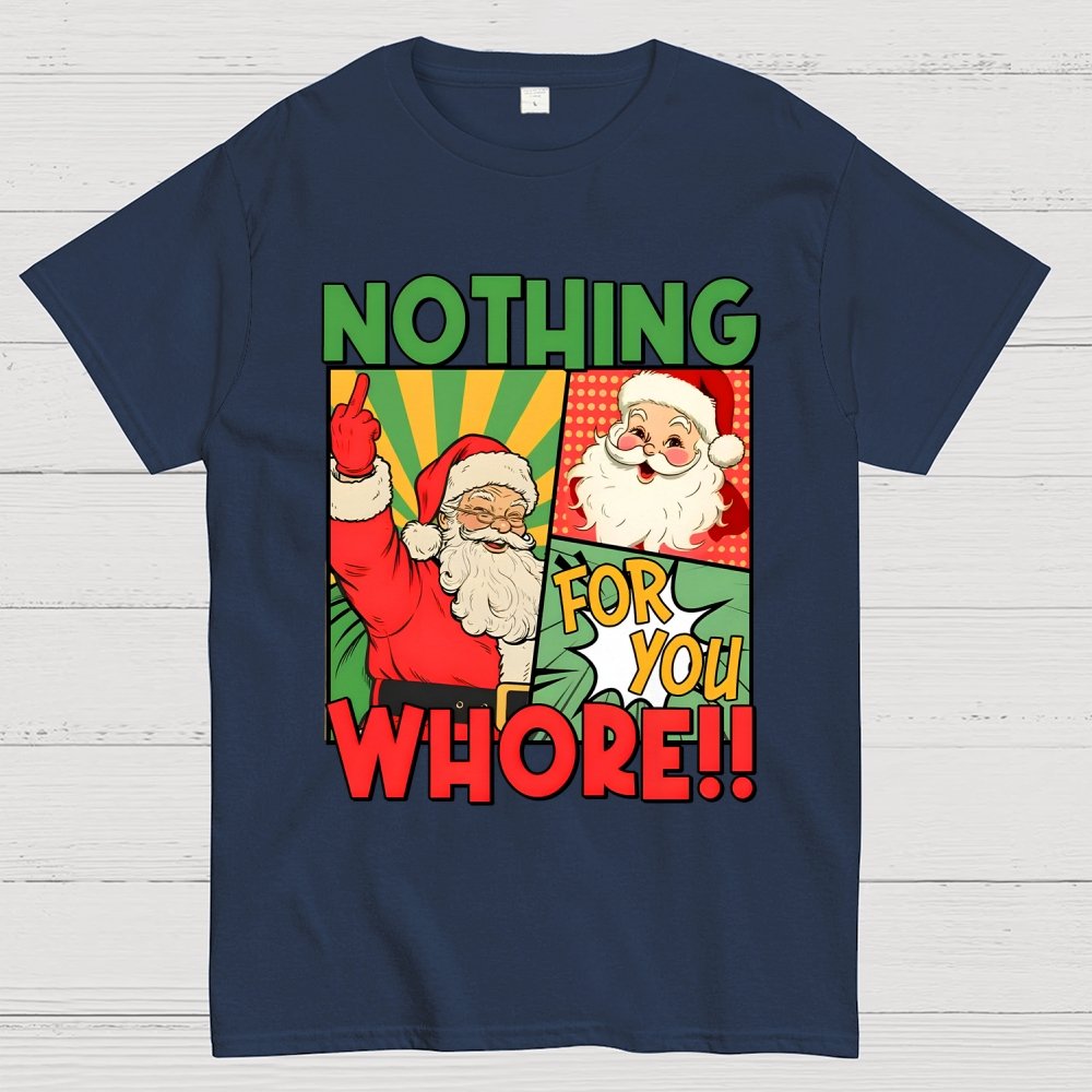 Merry Christmas Santa Nothing For You Whore Geek T-Shirt