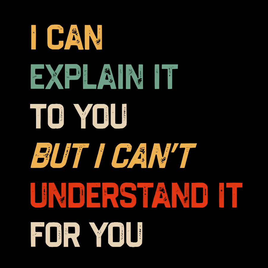 I Can Explain It To You, But I Can't Understand You Geek T-Shirt